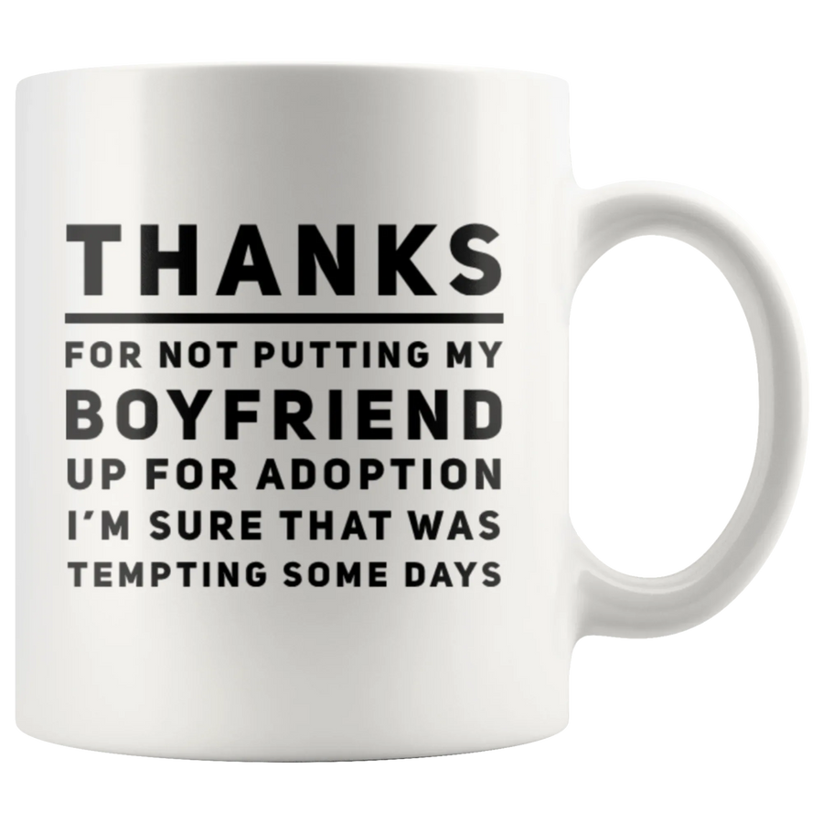 Mother-In-Law Gift Thanks For Not Putting My Boyfriend Up For Adoption Mug 11 oz