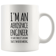 I'm An Aerospace Engineer To Save Time Let's Assume I'm Never Wrong Mug 11oz - Panvola