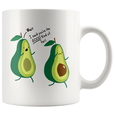 Wait You're The Good Kind Of Fat Avocado Lover Gift Coffee Mug 11 oz