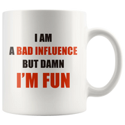 Sarcastic Mug - I Am A Bad Influence But Damn I'm Fun Coffee Mug 11 oz - Panvola