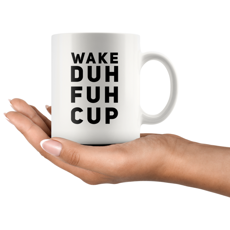 Wake Duh Fuh Cup Humorous Inappropriate Statement Morning Coffee Mug 11 oz