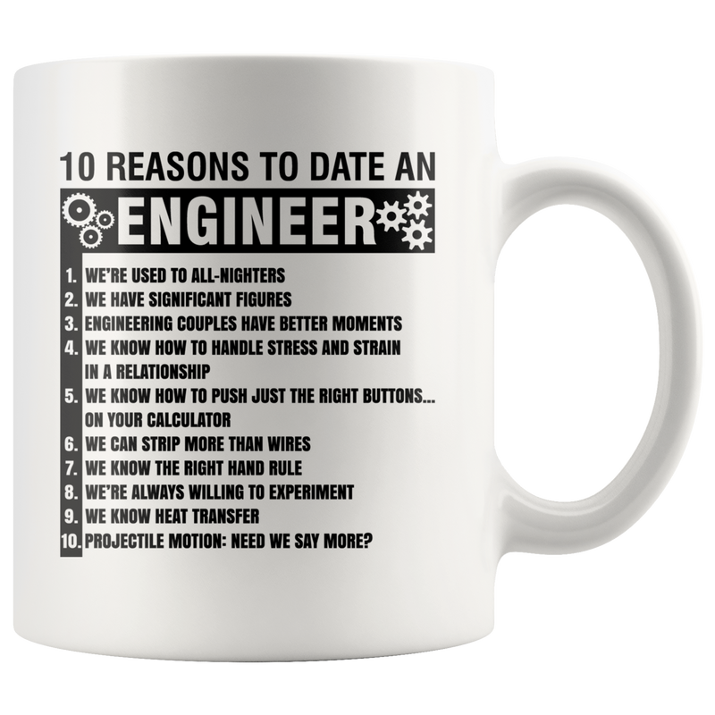 Gift For Engineers 10 Reasons To Date An Engineer Sarcastic Coffee Mug 11 oz.