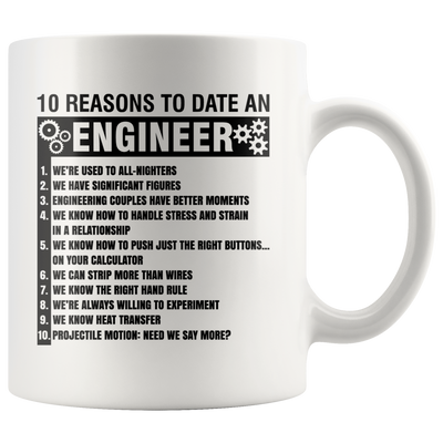 Gift For Engineers 10 Reasons To Date An Engineer Sarcastic Coffee Mug 11 oz