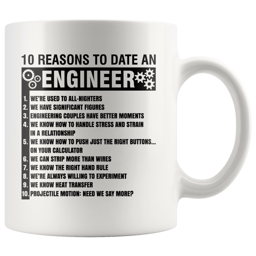 Gift For Engineers 10 Reasons To Date An Engineer Sarcastic Coffee Mug 11 oz.