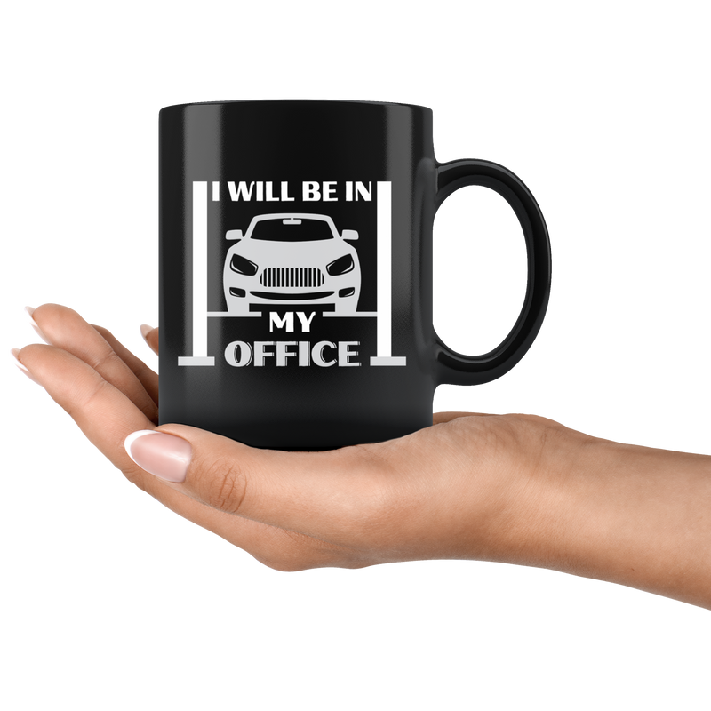 I Will Be In My Office Real Cars Sarcastic Car Lovers Black Coffee Mug 11 oz