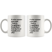 Sarcastic Gift A Wise Woman Once Said "F*** It, I'm Getting A Great Dane Mug 11 oz - Panvola