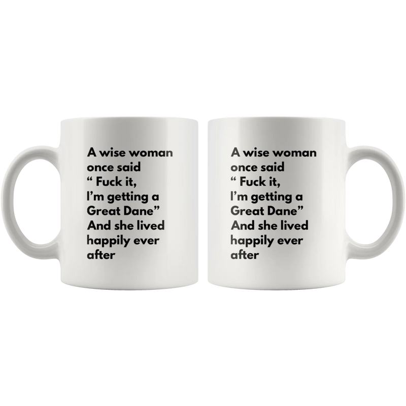 Sarcastic Gift A Wise Woman Once Said "F*** It, I'm Getting A Great Dane Mug 11 oz - Panvola