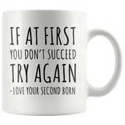 If At First You Don't Succeed Try Again Love Your Second Born Mug 11 oz - Panvola