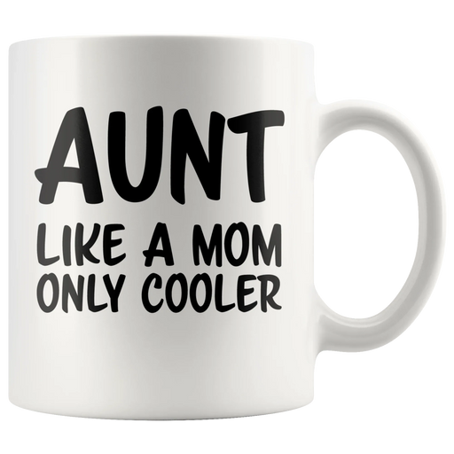 Aunt Like A Mom Only Cooler Auntie Coffee Mug 11 oz White - Panvola