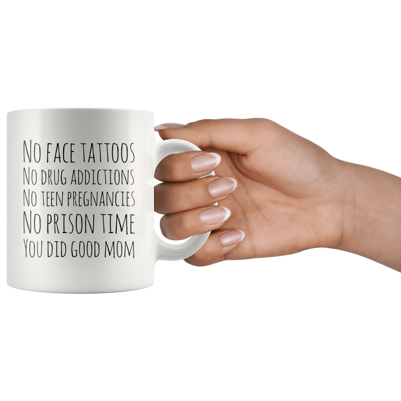 No Face Tattoos Addiction Teen Pregnancies Prison Time Mom Gift 11 oz