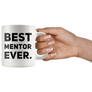 Best Mentor Ever Coffee Ceramic Mug White 11 oz - Panvola
