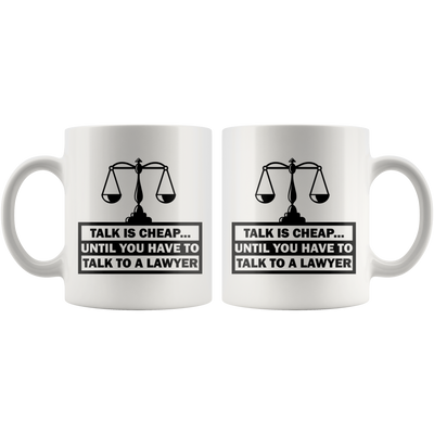 Talk Is Cheap Until You Have To Talk To A Lawyer Sarcastic Coffee Mug 11 oz