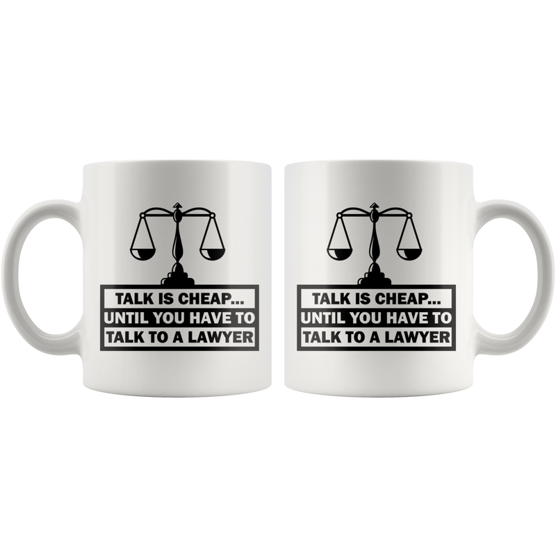 Talk Is Cheap Until You Have To Talk To A Lawyer Sarcastic Coffee Mug 11 oz