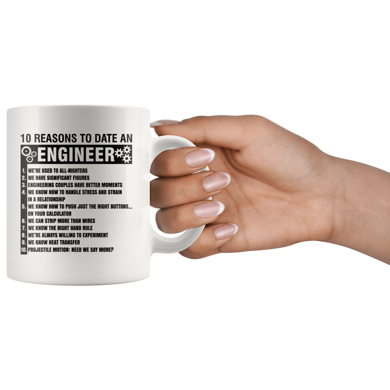 Gift For Engineers 10 Reasons To Date An Engineer Sarcastic Coffee Mug 11 oz.