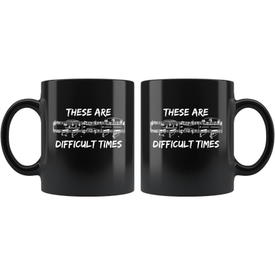 These Are Difficult Times Musician Gift Idea  Ceramic Coffee Mug 11 oz