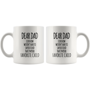 Gift For Father - Dear Dad I Love How That I'm Your Favorite Child Coffee Mug 11 oz - Panvola