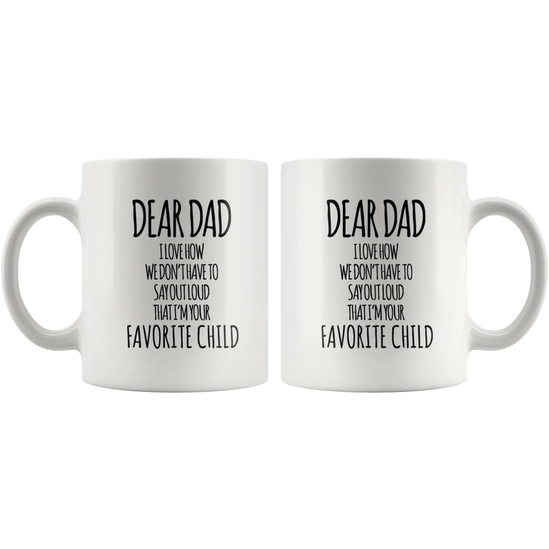 Gift For Father - Dear Dad I Love How That I'm Your Favorite Child Coffee Mug 11 oz - Panvola