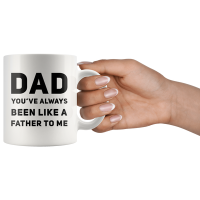Dad You've Always Been Like A Father To Me Ceramic Coffee Mug White 11 oz