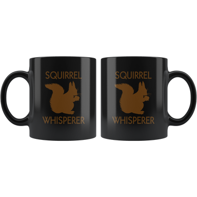 Squirrel Whisperer Sarcastic Statement Squirrel Lover Gift For Coworker Black Mug 11 oz