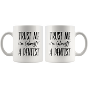 Funny Future Dentist Gift Trust Me I'm Almost a Dentist Ceramic Coffee Mug.