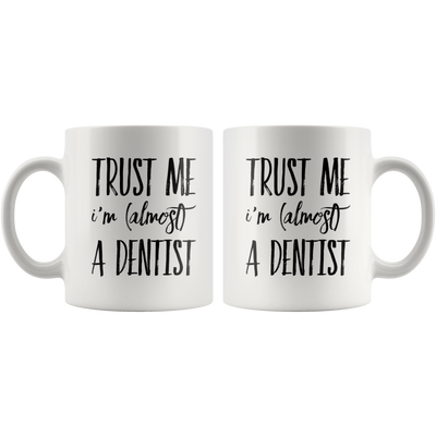 Funny Future Dentist Gift Trust Me I'm Almost a Dentist Ceramic Coffee Mug