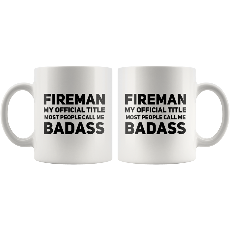 Fireman My Official Title Most People Call Me Badass Coffee Mug 11 oz