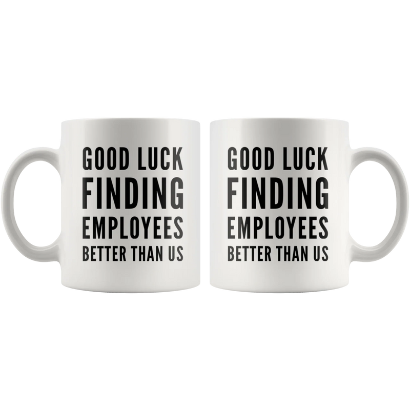 Leaving Boss Gift Good Luck Finding Employees Better Than Us Coffee Mug 11 oz - Panvola