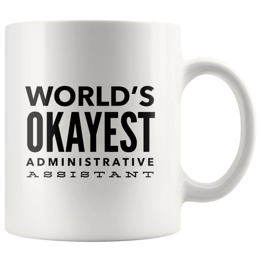 Funny Cute Appreciation Gift For Worlds Okayest Administrative Assistant Coffee Tea Cup Mug - Panvola