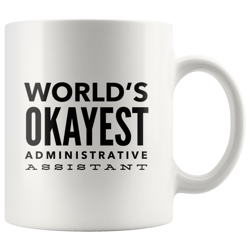Funny Cute Appreciation Gift For Worlds Okayest Administrative Assistant Coffee Tea Cup Mug