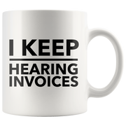 I Keep Hearing Invoices Funny Work Accountant Gift Mug 11oz Panvola.