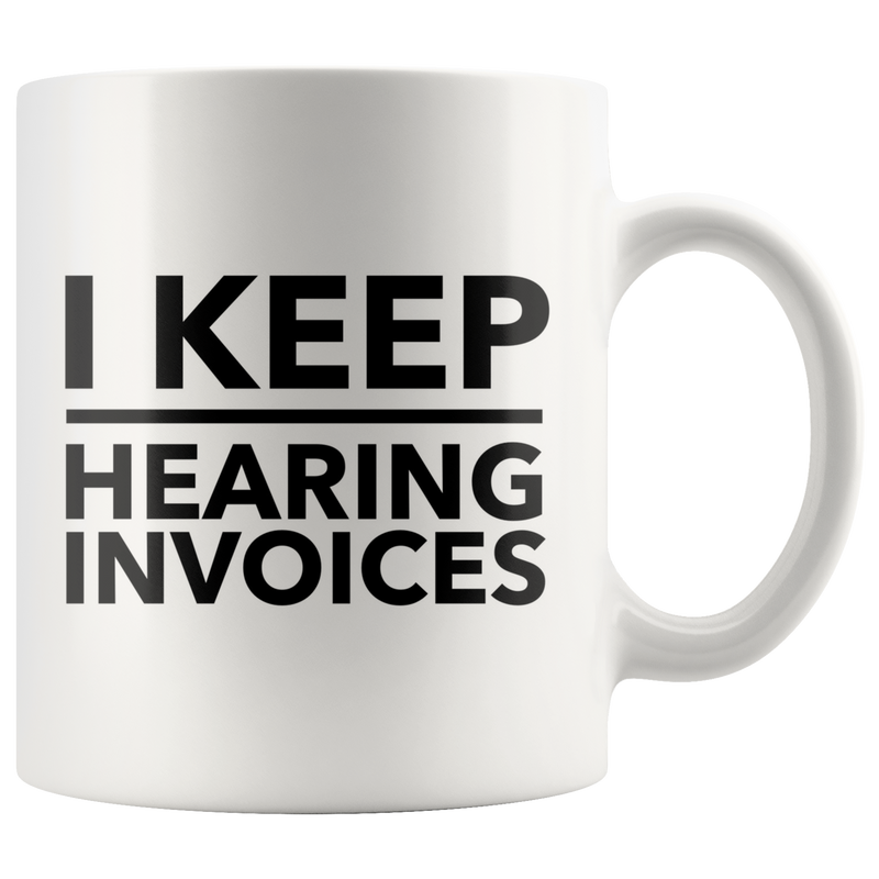I Keep Hearing Invoices Funny Work Accountant Gift Mug 11oz Panvola.