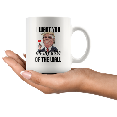 I Want You On My Side Of The Wall Trump Valentine Coffee Mug