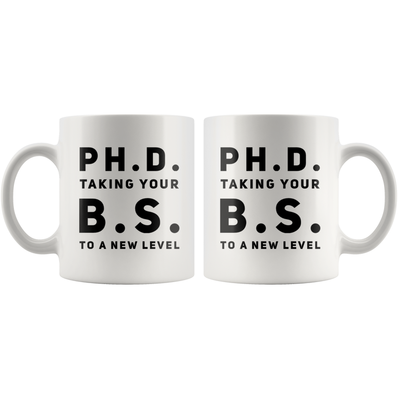 PH. D. Taking Your B. S. To A New Level Inspiring Gift Coffee Mug 11oz
