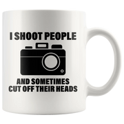 Photography Gift - I Shoot People And Sometimes Cut Off Their Heads Coffee Mug 11oz - Panvola