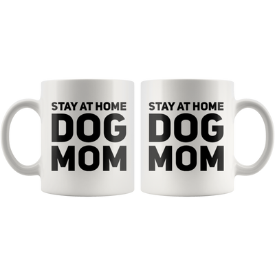 Stay At Home Dog Mom Thank You Appreciation Gift Coffee Mug 11 oz