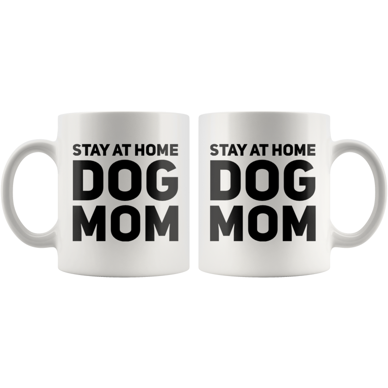 Stay At Home Dog Mom Thank You Appreciation Gift Coffee Mug 11 oz