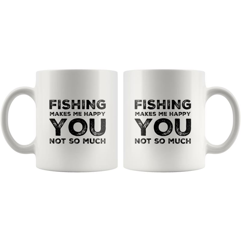 Fishing Makes Me Happy You Not So Much Sarcastic Gift Coffee Mug 11 oz