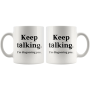 Keep Talking I'm Diagnosing You Psychologist Doctor Coffee Mug 11oz - Panvola
