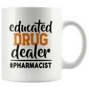Educated Drug Dealer Funny Pharmacist Pharmacy Tech Coffee Mug 11 oz.
