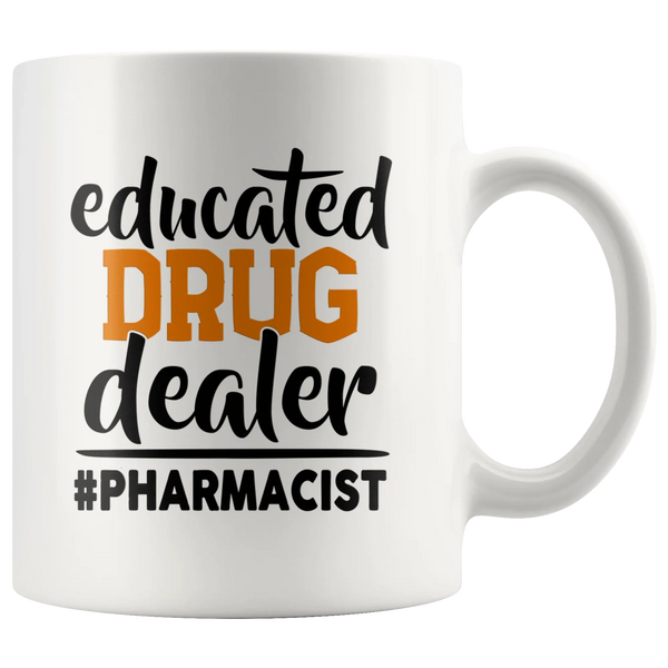 Educated Drug Dealer Funny Pharmacist Pharmacy Tech Coffee Mug 11 oz