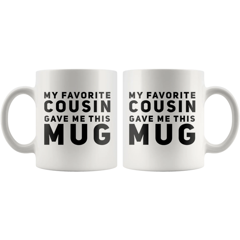 Gift For Cousin - My Favorite Cousin Gave Me This Mug Appreciation Presents 11 oz - Panvola