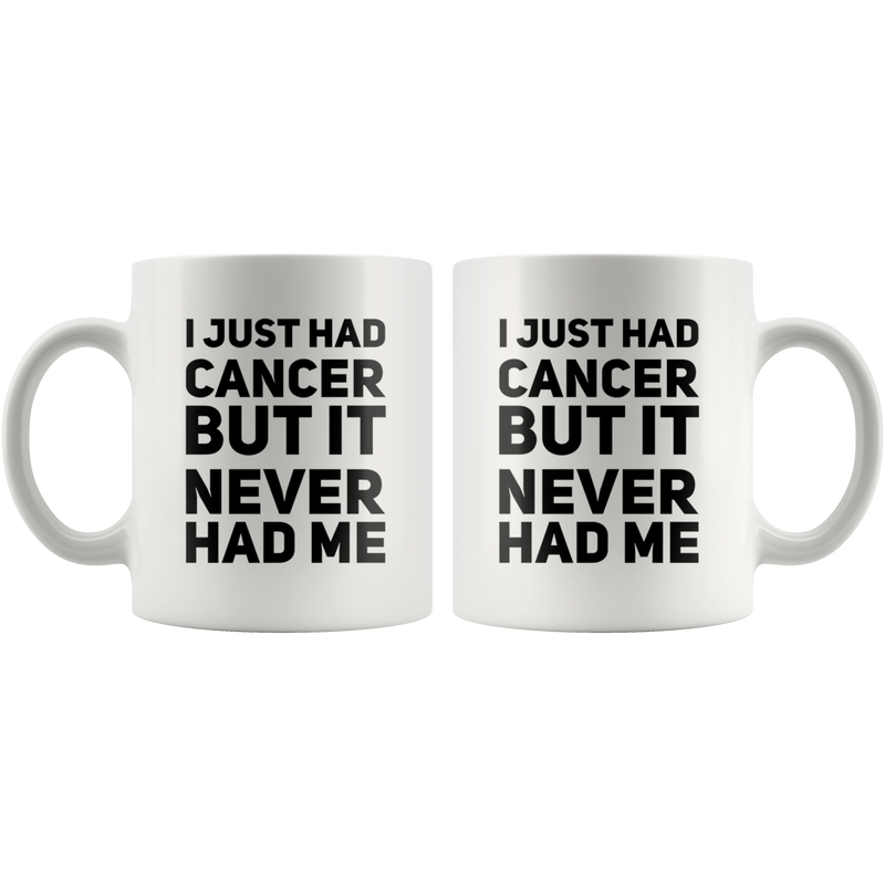 I Just Had Cancer But It Never Had Me Gift Ceramic Coffee Mug 11 oz.