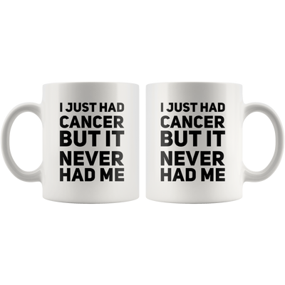 I Just Had Cancer But It Never Had Me Gift Ceramic Coffee Mug 11 oz