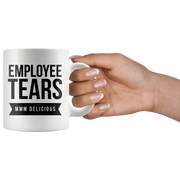 Employee Tears MMM Delicious Gift Idea Ceramic Coffee Mug 11 oz.