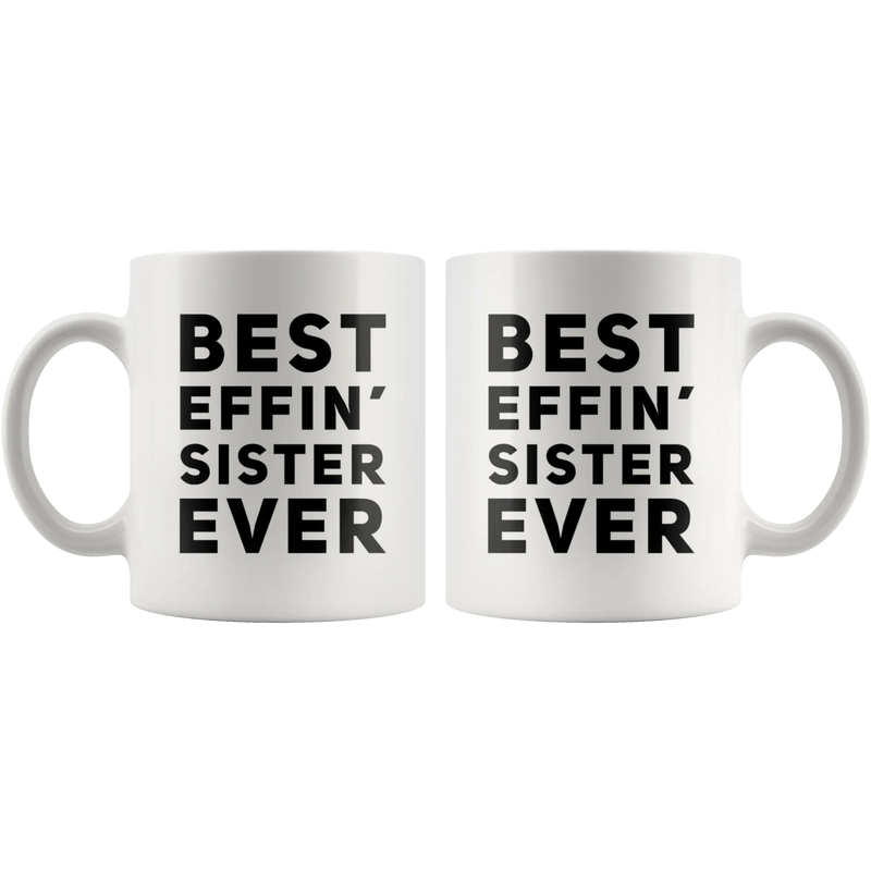 Best Effin' Sister Ever Coffee Ceramic Mug White 11 oz - Panvola