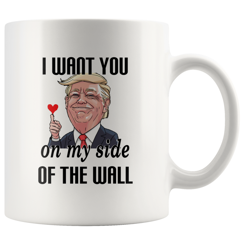 I Want You On My Side Of The Wall Trump Valentine Coffee Mug