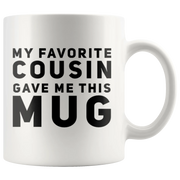 Gift For Cousin - My Favorite Cousin Gave Me This Mug Appreciation Presents 11 oz - Panvola