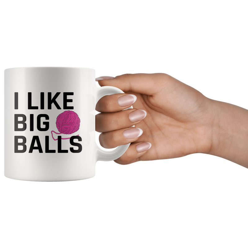 Funny Gifts for Knitters - I Like Big Balls Crochet Coffee Mug 11 oz