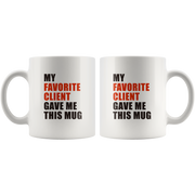 My Favorite Client Gave Me This Appreciation Gift Coffee Mug 11 oz.
