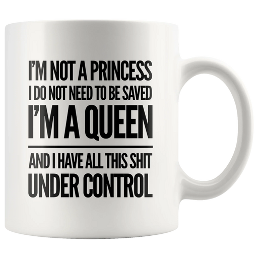 Gifts For Women - I'm Not A Princess Do Not Need To Be Saved I'm A Queen Mug 11oz - Panvola